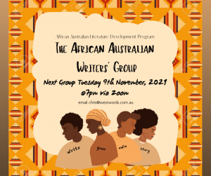 Kente cloth print on top of a brown gradient background, text reads The African Australian Literature Development Program, The African Australian Writers Group, Next Group Tuesday 9th November 2021, @7pm via Zoom, for more info contact chris@westwords.com.au, there are four brown skinned torsos with Write Your Own Story on their shirts